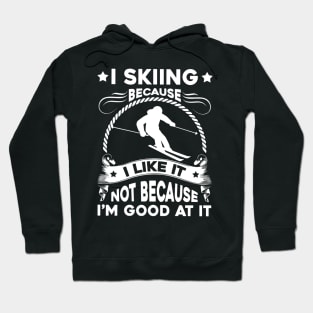 I Skiing Because I Like It Hoodie